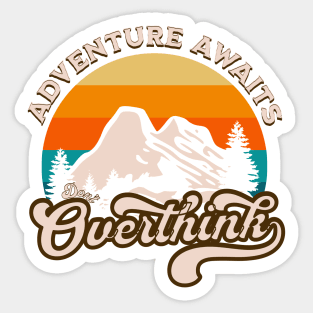 Adventure Awaits Don't Overthink Sticker